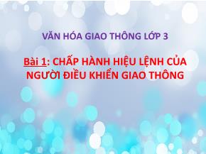 Bài giảng Văn hóa giao thông lớp 3 - Bài 1 - Chấp hành hiệu lệnh của người điều khiển giao thông