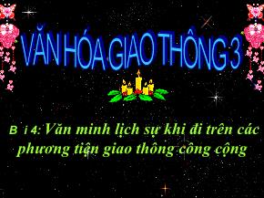 Bài giảng Văn hóa giao thông lớp 3 - Bài 4 - Văn minh lịch sự khi đi trên các phương tiện giao thông công cộng